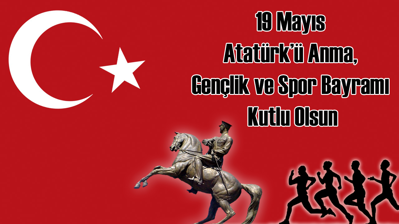 19 Mayıs Atatürk' ü Anma, Gençlik ve Spor Bayramı Kutlu Olsun