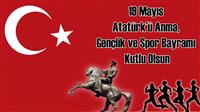 19 Mayıs Atatürk' ü Anma, Gençlik ve Spor Bayramı Kutlu Olsun